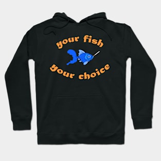 "your fish, your choice" Hoodie